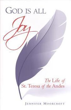 Paperback God Is All Joy: The Life of St. Teresa of the Andes Book