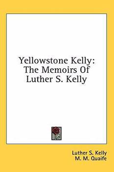 Hardcover Yellowstone Kelly: The Memoirs of Luther S. Kelly Book