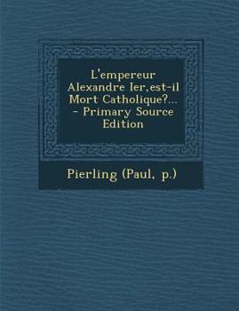 Paperback L'empereur Alexandre Ier, est-il Mort Catholique?... [French] Book