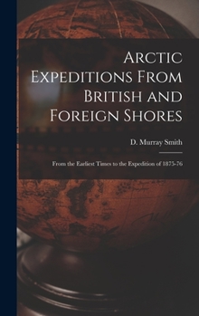 Hardcover Arctic Expeditions From British and Foreign Shores [microform]: From the Earliest Times to the Expedition of 1875-76 Book