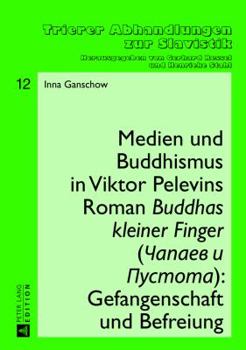Medien Und Buddhismus in Viktor Pelevins Roman Buddhas Kleiner Finger (Čapaev I Pustota): Gefangenschaft Und Befreiung