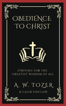 Paperback Obedience to Christ: Striving For the Greatest Wisdom of All Book