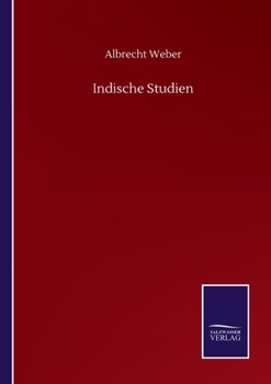 Indische Studien. Zeitschrift F�r Die Kunde Des Indischen Alterthums. Erster Band.
