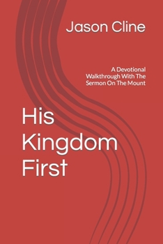 Paperback His Kingdom First: A Devotional Walkthrough With The Sermon On The Mount Book
