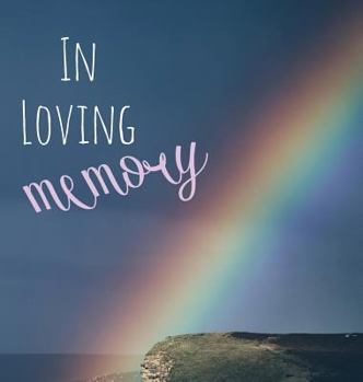 In Loving Memory Funeral Guest Book, Celebration of Life, Wake, Loss, Memorial Service, Condolence Book, Church, Funeral Home, Thoughts and In Memory Guest Book (Hardback)