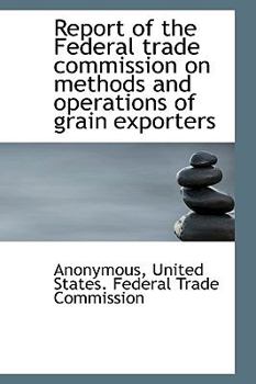 Hardcover Report of the Federal Trade Commission on Methods and Operations of Grain Exporters Book