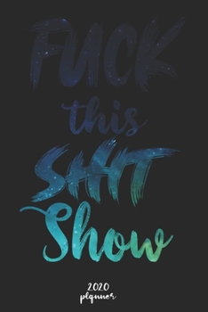 Paperback Fuck This Shit Show: 2020 monthly planner, weekly planner To Track Your Fuckery And Get Shit Done - One Year Daily Agenda Calendar, 6x9 inc Book