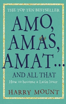 Paperback Amo, Amas, Amat ... and All That: How to Become a Latin Lover Book