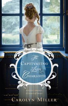 The Captivating Lady Charlotte - Book #2 of the Regency Brides: A Legacy of Grace