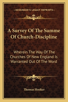 Paperback A Survey Of The Summe Of Church-Discipline: Wherein The Way Of The Churches Of New England Is Warranted Out Of The Word Book