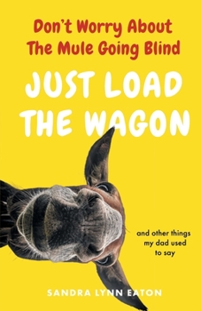Paperback Don't Worry About The Mule Going Blind Just Load The Wagon Book