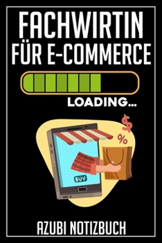 Fachwirtin für E-Commerce Loading… Azubi Notizbuch: 120 Seiten Liniert im Format A5 (6x9 Zoll) mit Soft Cover Glänzend. (German Edition)