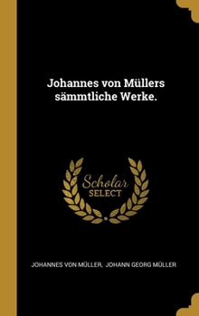 Hardcover Johannes von Müllers sämmtliche Werke. [German] Book