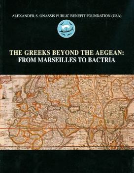 Paperback The Greeks Beyond the Aegean: From Marseilles to Bactria Book