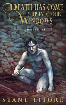 Death Has Come Up Into Our Windows - Book #1 of the Zombie Bible