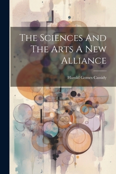 Paperback The Sciences And The Arts A New Alliance Book