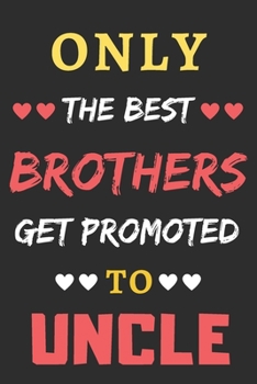 Paperback Only the Best Brothers Get Promoted To Uncle: lined notebook, gift for Brothers Book