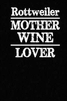 Paperback Rottweiler Mother Wine Lover: Blank Lined Journal for Dog Lovers, Dog Mom, Dog Dad and Pet Owners Book