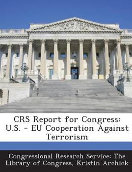 Paperback Crs Report for Congress: U.S. - Eu Cooperation Against Terrorism Book