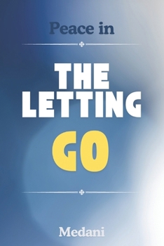 Paperback Peace in the Letting Go: A Self-Healing Journey Through Emotional Detachment and Inner Peace Book