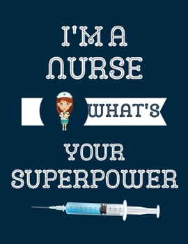 Paperback I'm a Nurse what's your superpower: blank lined journal and notebook for Nurse instructor Gifts and Nursing Student gifts Appreciation Gift Idea for I Book