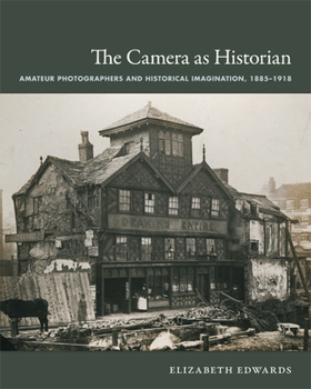 Paperback The Camera as Historian: Amateur Photographers and Historical Imagination, 1885-1918 Book