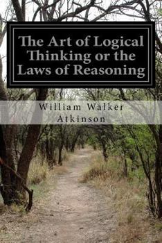 Paperback The Art of Logical Thinking or the Laws of Reasoning Book