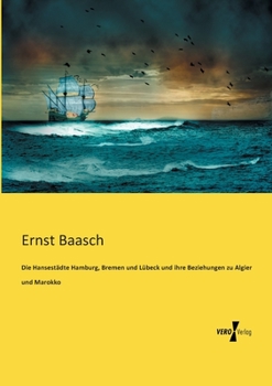 Paperback Die Hansestädte Hamburg, Bremen und Lübeck und ihre Beziehungen zu Algier und Marokko [German] Book