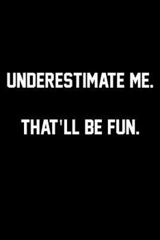 Paperback Underestimate me. That'll Be Fun.: Wide Ruled Composition Notebook Book