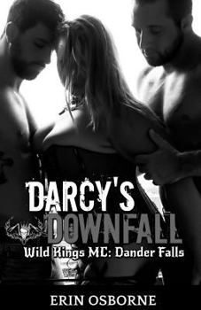 Darcy's Downfall: Wild Kings MC: Dander Falls - Book #1 of the Wild Kings MC: Dander Falls