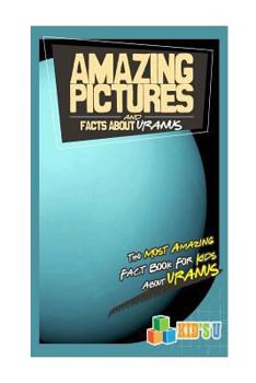 Paperback Amazing Pictures and Facts about Uranus: The Most Amazing Fact Book for Kids about Uranus Book