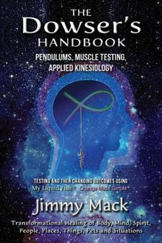 Paperback The Dowser's Handbook: Pendulums, Muscle Testing, Applied Kinesiology (Testing and then changing outcomes using My Liquid Fish - Change Made Book