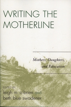 Paperback Writing the Motherline: Mothers, Daughters, and Education Book