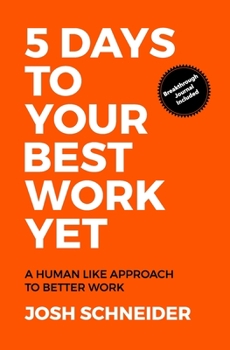 Paperback 5 Days to Your Best Work Yet: A Human Like Approach to Better Work Book