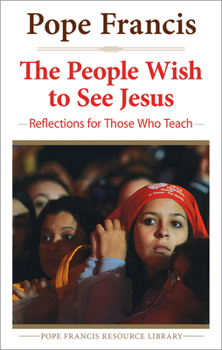 Paperback People Wish to See Jesus Reflections for Those Who Teach Book