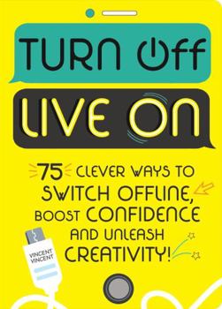 Paperback Turn Off, Live On: The activity journal for switching off, boosting confidence and unleashing creativity Book
