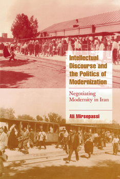 Paperback Intellectual Discourse and the Politics of Modernization: Negotiating Modernity in Iran Book