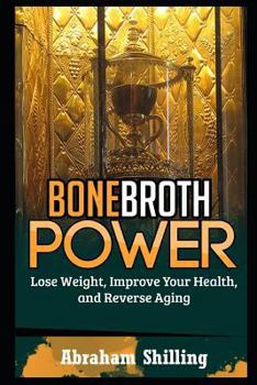 Paperback Bone Broth Power: Lose Weight, Improve Your Health, And Reverse Aging Book