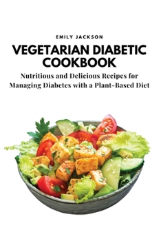 Paperback Vegetarian Diabetic Cookbook: Nutritious and Delicious Recipes for Managing Diabetes with a Plant-Based Diet Book