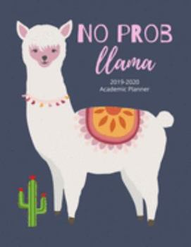 No Prob Llama: 2019-2020 Academic Planner: Weekly & Monthly Planner, Agenda Schedule Diary (No Prob Llama Planner)