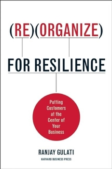 Hardcover Reorganize for Resilience: Putting Customers at the Center of Your Business Book