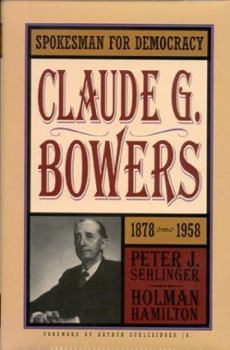 Hardcover Spokesman for Democracy: Claude G. Bowers, 1878-1958 Book
