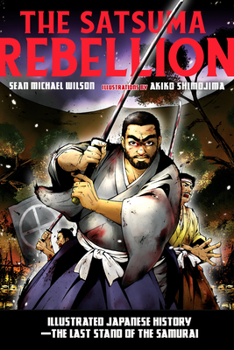 Paperback The Satsuma Rebellion: Illustrated Japanese History - The Last Stand of the Samurai Book