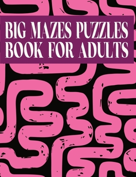 Big Mazes Puzzles Book For Adults: 200 Mazes in Variety of puzzle styles Challenging with Hard Mazes Puzzles Book for Adults.