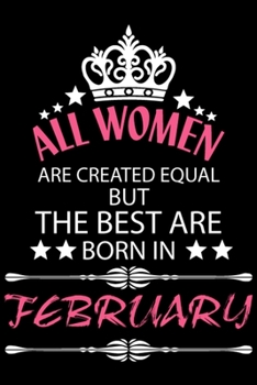 Paperback All Women Are Created Equal But The Best Are Born In February: Blank Line Journal, Happy Birthday Notebook, Organizer Goals Setting Journal Book