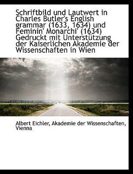 Paperback Schriftbild Und Lautwert in Charles Butler's English Grammar (1633, 1634) Und Feminin' Monarchi' (16 [German] [Large Print] Book