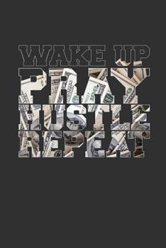 Paperback Wake Up Pray Hustle Repeat: 6 x 9 Motivational Notebook for Hustlers and Entrepreneurs - 125 Lined Pages Book