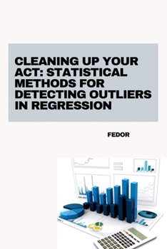Paperback Cleaning Up Your Act: Statistical Methods for Detecting Outliers in Regression Book