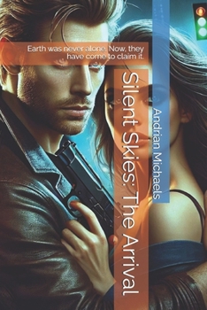 Paperback Silent Skies: The Arrival: Earth was never alone. Now, they have come to claim it. Book