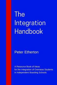 Paperback The Integration Handbook: A Resource Book of Ideas for the Integration of Overseas Students in Independent Boarding Schools Book